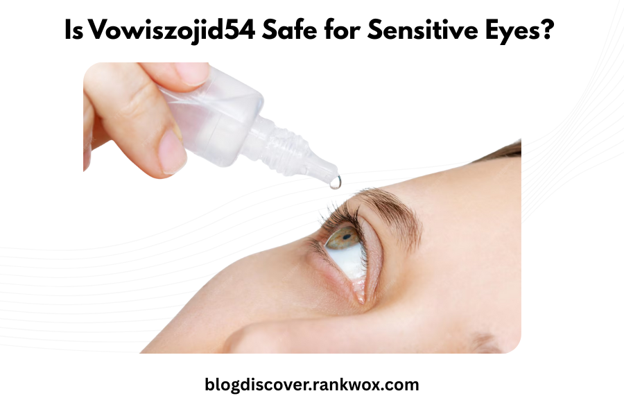 Is Vowiszojid54 Safe for Sensitive Eyes